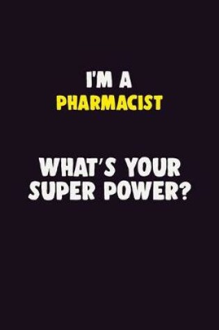 Cover of I'M A Pharmacist, What's Your Super Power?