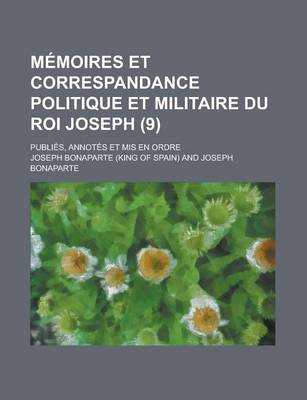 Book cover for Memoires Et Correspandance Politique Et Militaire Du Roi Joseph; Publies, Annotes Et MIS En Ordre (9)