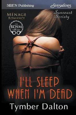 Book cover for I'll Sleep When I'm Dead [suncoast Society] (Siren Publishing Sensations)