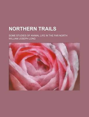 Book cover for Northern Trails; Some Studies of Animal Life in the Far North