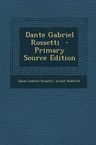 Cover of Dante Gabriel Rossetti - Primary Source Edition