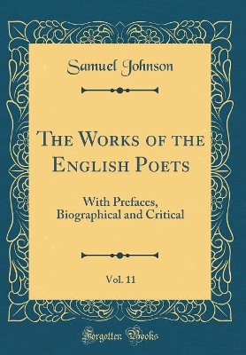 Book cover for The Works of the English Poets, Vol. 11: With Prefaces, Biographical and Critical (Classic Reprint)