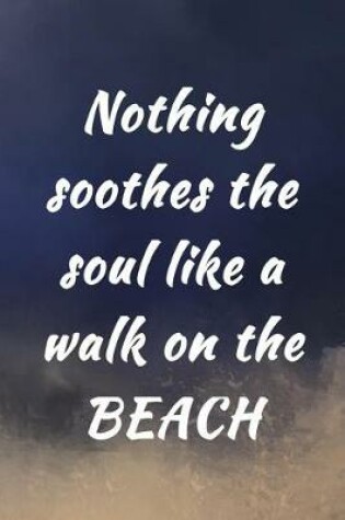 Cover of Nothing Soothes the Soul Like a Walk on the Beach