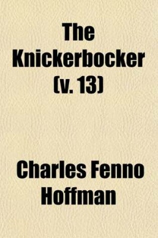 Cover of Knickerbocker, Or, New-York Monthly Magazine Volume 13