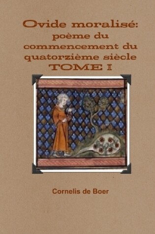 Cover of Ovide Moralise: Poeme Du Commencement Du Quatorzieme Siecle TOME I