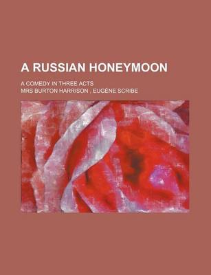 Book cover for A Russian Honeymoon; A Comedy in Three Acts
