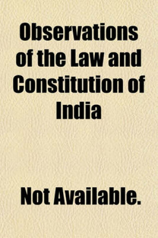 Cover of Observations of the Law and Constitution of India