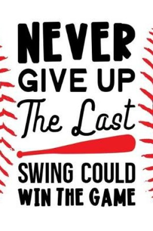 Cover of Never Give Up - The Last Swing Could Win the Game