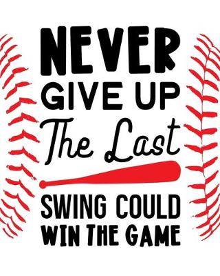 Book cover for Never Give Up - The Last Swing Could Win the Game