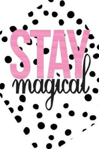 Cover of Stay magical, Mix 90P Dotted grid 20P Lined ruled, Inspiration quote journal, 8.5x11 in, 110 undated pages