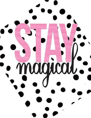 Book cover for Stay magical, Mix 90P Dotted grid 20P Lined ruled, Inspiration quote journal, 8.5x11 in, 110 undated pages