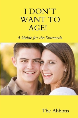 Book cover for I Don't Want to Age! - A Guide for the Starseeds