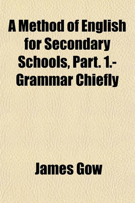 Book cover for A Method of English for Secondary Schools, Part. 1.- Grammar Chiefly