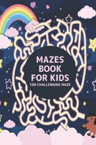 Cover of 100 Challenging Maze Mazes Book for Kids