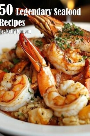 Cover of 50 Legendary Seafood Recipes