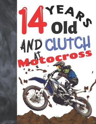 Book cover for 14 Years Old And Clutch At Motocross