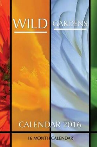 Cover of Wild Gardens Calendar 2016
