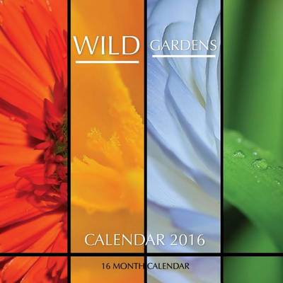 Book cover for Wild Gardens Calendar 2016