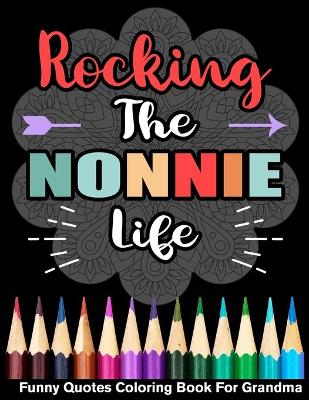 Book cover for Rocking The Nonnie Life Funny Quotes Coloring Book For Nonnie