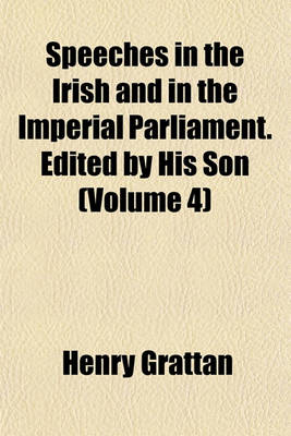 Book cover for Speeches in the Irish and in the Imperial Parliament. Edited by His Son (Volume 4)