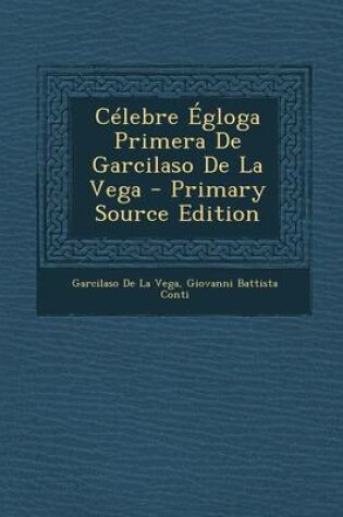 Cover of C lebre  gloga Primera de Garcilaso de la Vega - Primary Source Edition