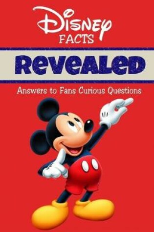 Cover of Disney Facts Revealed Answers to Fans - Curious Questions