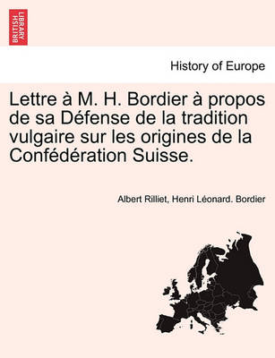 Book cover for Lettre   M. H. Bordier   Propos de Sa D fense de la Tradition Vulgaire Sur Les Origines de la Conf d ration Suisse.