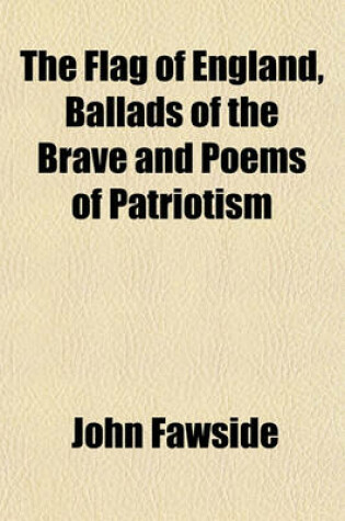 Cover of The Flag of England, Ballads of the Brave and Poems of Patriotism