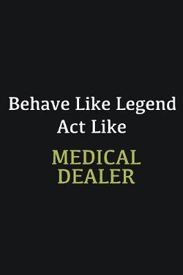 Book cover for Behave like Legend Act Like Medical dealer