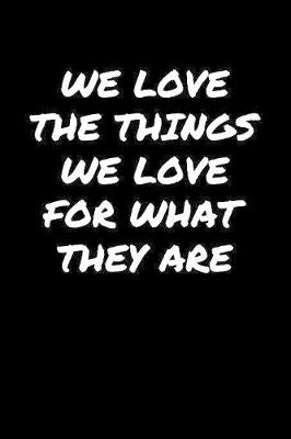 Book cover for We Love The Things We Love For What They Are�