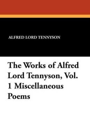 Cover of The Works of Alfred Lord Tennyson, Vol. 1 Miscellaneous Poems