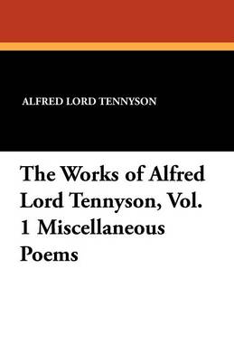 Book cover for The Works of Alfred Lord Tennyson, Vol. 1 Miscellaneous Poems