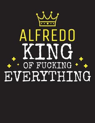 Book cover for ALFREDO - King Of Fucking Everything