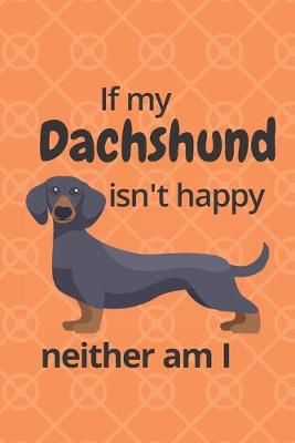 Book cover for If my Dachshund isn't happy neither am I
