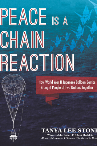 Cover of Peace Is a Chain Reaction: How World War II Japanese Balloon Bombs Brought People of Two Nations Together