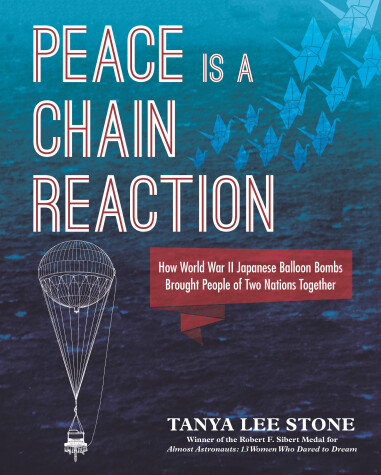 Book cover for Peace Is a Chain Reaction: How World War II Japanese Balloon Bombs Brought People of Two Nations Together