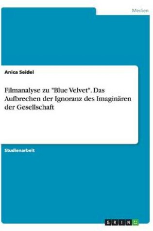 Cover of Filmanalyse zu Blue Velvet. Das Aufbrechen der Ignoranz des Imaginären der Gesellschaft
