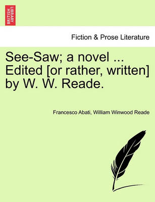 Book cover for See-Saw; A Novel ... Edited [Or Rather, Written] by W. W. Reade.