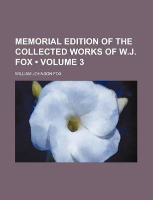 Book cover for Memorial Edition of the Collected Works of W.J. Fox (Volume 3)