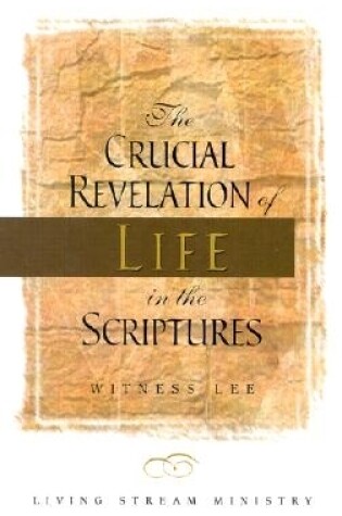 Cover of The Crucial Revelation of Life in the Scriptures