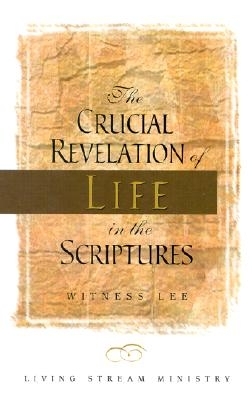 Book cover for The Crucial Revelation of Life in the Scriptures