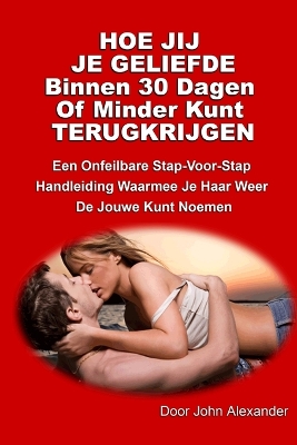 Book cover for Hoe Jij Je Geliefde Binnen Dertig Dagen Of Minder Kunt Terugkrijgen