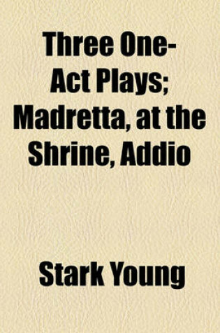 Cover of Three One-Act Plays; Madretta, at the Shrine, Addio