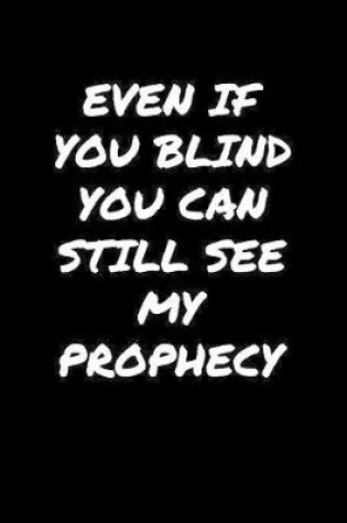 Cover of Even If You Blind You Can Still See My Prophecy