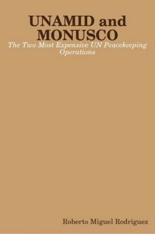 Cover of Unamid and Monusco - the Two Most Expensive UN Peacekeeping Operations