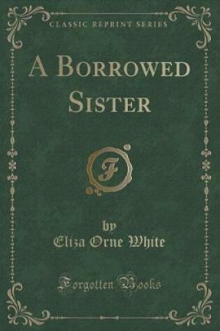 Cover of A Borrowed Sister (Classic Reprint)