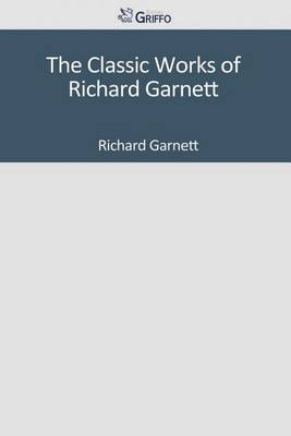 Book cover for The Classic Works of Richard Garnett