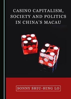 Book cover for Casino Capitalism, Society and Politics in China's Macau