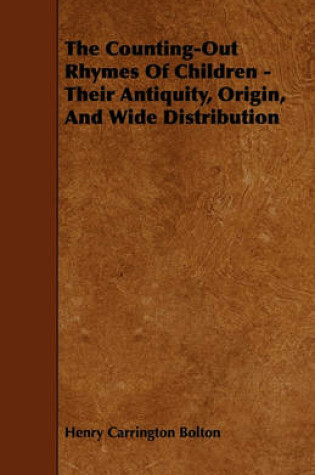 Cover of The Counting-Out Rhymes Of Children - Their Antiquity, Origin, And Wide Distribution