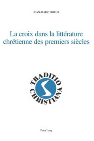 Cover of La Croix Dans La Litterature Chretienne Des Premiers Siecles